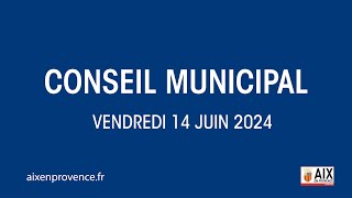 Conseil municipal dAixenProvence  Vendredi 14 juin 2024 [upl. by Meeki]