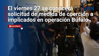 El viernes 27 se conocerá solicitud de medida de coerción a implicados en operación Búfalo [upl. by Eveiveneg]