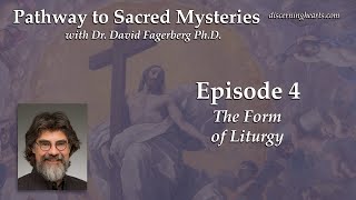 Ep 4  The Form of Liturgy  Pathway to Sacred Mysteries w Dr David Fagerberg PhD [upl. by Carole947]