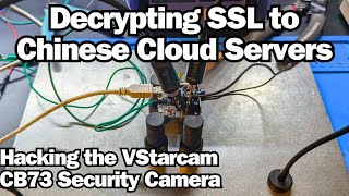 Decrypting SSL to Chinese Cloud Servers  Hacking the VStarcam CB73 Security Camera [upl. by Suiravaj]