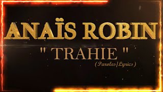 ANAÏS ROBIN  TRAHIE ParolesLyrics [upl. by Gilliam]