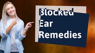 How do you treat a badly blocked ear [upl. by Aztiley]