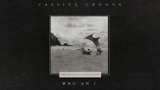 Casting Crowns  Who Am I Official Lyric Video [upl. by Ilana]