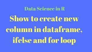 data science tutorial in r Show how to create new column in dataframe ifelse for loop [upl. by Latsryk]