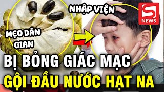 Bé trai bỏng giác mạc do gội đầu bằng nước hạt na [upl. by Moor]