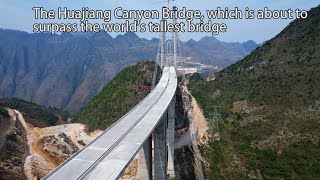 The Huajiang Canyon Bridge which is about to surpass the worlds tallest bridge即將超越世界第一高橋的花江峽谷大橋 [upl. by Laehcim118]