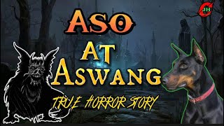 ASO AT ASWANG TRUE HORROR STORY philippinehorrorstory [upl. by Hyacintha]