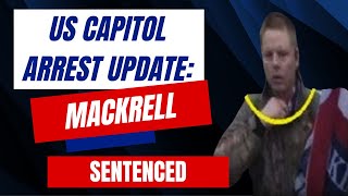 US Capitol Arrest Update Michael Mackrell SENTENCED [upl. by Tanaka423]