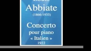 Louis Abbiate 18661933  Concerto pour piano « Italien » 1922 [upl. by Bax]