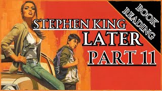 BOOK READING  STEPHEN KING  LATER pt 11 [upl. by Westphal]