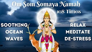 OM SOM SOMAYA NAMAH Mantra 108 Times  Powerful Chandra Beej Mantra with Soothing Ocean Waves [upl. by Haydon]