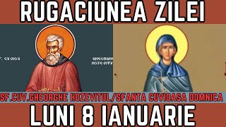 Rugăciunea Zilei de Luni 8 Ianuarie  PRAZNUIM Sfantul Cuvios Gheorghe Hozevitul Sf Cuv Domnica [upl. by Ahsilif781]