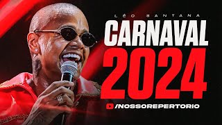 LÉO SANTANA  CARNAVAL 2024  FEVEREIRO 10 MÚSICAS NOVAS REPERTÓRIO ATUALIZADO  PAGODÃO 2024 [upl. by Nawak]