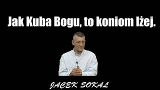 Jak Kuba Bogu to koniom lżej Jacek Sokal [upl. by Takeshi]