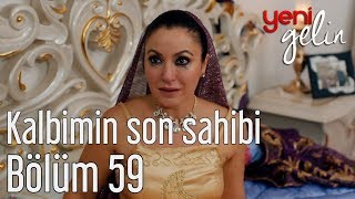 Yeni Gelin 59 Bölüm  Kalbimin Son Sahibi [upl. by Ahteres]