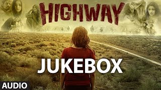 Highway Songs Jukebox  AR Rahman  Alia Bhatt Randeep Hooda [upl. by Hodgkinson544]