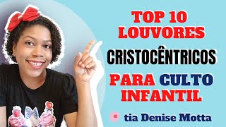 Top 10  Louvores Cristocêntricos para o Culto Infantil [upl. by Ardnued]