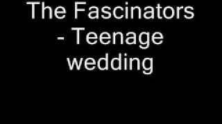 The Fascinators  Teenage wedding [upl. by Aleik]