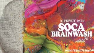 Private Ryan  Soca Brainwash 2012 Welcome to Trinidad Pre Carnival Edition SOCA 2012 MIX [upl. by Pelage262]