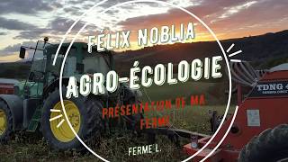 Agroécologie presentation de ma ferme Felix Noblia Semis direct agriculture bio et pâturage [upl. by Naid75]