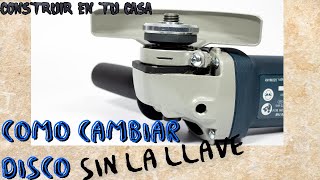 COMO CAMBIAR EL DISCO DE LA AMOLADORA SIN LA LLAVE [upl. by Elwina]