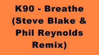 K90  Breathe Steve Blake amp Phil Reynolds Remix [upl. by Innej]