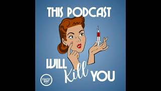 This Podcast Will Kill You [upl. by Galven]