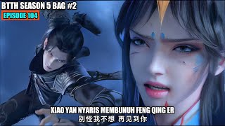 BTTH SEASON 5 EPISODE 104 SUB INDO  XIAO YAN FENG ZUN ZHE MODE NGAMUK [upl. by Zel]