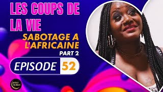 Série  Les Coups de la Vie  Sabotage à LAfricaine  Episode 2  Saison 2 Ep52 [upl. by Aihcats]