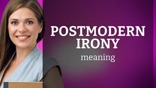 Understanding Postmodern Irony A Guide for English Learners [upl. by Eeldarb986]