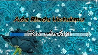 Tanpa Vokal ♬ Trio Ambisi  Ada Rindu Untukmu ♬ Lirik Lagu Midi Karaoke [upl. by Ennaoj]