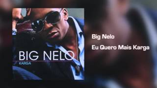 Big Nelo  Eu Quero Mais Karga Áudio [upl. by Bear]