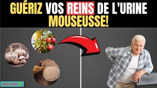 ÉLIMINEZ L’URINE MOUSSEUSE MAINTENANT  AVEC CES SUPER ALIMENTS POUR VOS REINS [upl. by Klute]