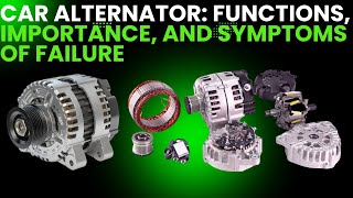 Car Alternator Functions Importance and Symptoms of Failure [upl. by Turino]