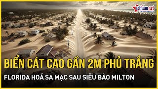 Choáng váng hiện tượng lạ sau siêu bão Milton biển cát cao gần 2m phủ trắng Florida hoá sa mạc [upl. by Ecirb614]