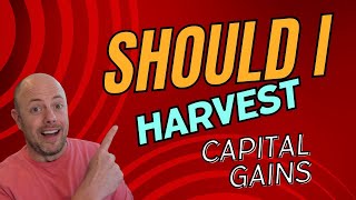 Should I Harvest Capital Gains [upl. by Frankel258]