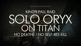 Destiny  Solo Oryx On Titan  Kings Fall Raid [upl. by Now]