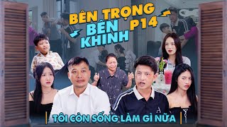 TÔI CÒN SỐNG LÀM GÌ NỮA  Bên Trọng Bên Khinh Phần 14  Phim Tình Cảm Gia Đình Gãy TV [upl. by Lipman]