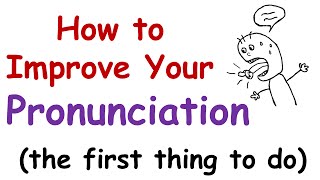 How to Improve Your English Pronunciation The First Thing You Must Do [upl. by Saref]