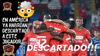 🚨DESCARTADO💥ESTE JUGADOR YA NO ESTARÍA🔥EN LOS PLANES DEL AMÉRICA😲 [upl. by Notlit863]