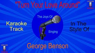 quotTurn Your Love Aroundquot  Karaoke Track  In The Style Of  George Benson [upl. by Roberson]