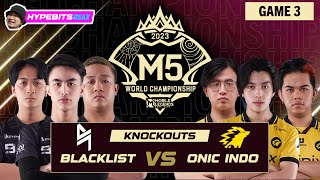 BLACKLIST vs ONIC  GAME 3  M5 CHAMPIONSHIP KNOCKOUTS  DAY 1 [upl. by Subocaj]