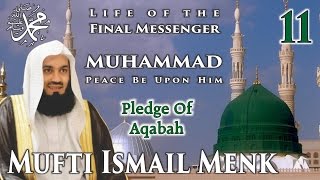 Life Of The Final Messenger  Muhammad pbuh Seerah  11 Pledge Of Aqabah  Mufti Ismail Menk [upl. by Kajdan]