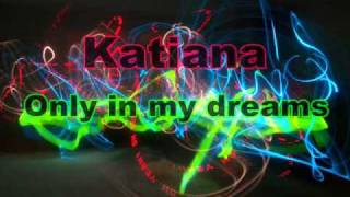 Katiana  Only in my dreams [upl. by Anatol]