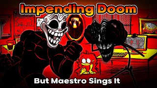 Impending Doom But Maestro Sings It  FNF Impending Doom Cover [upl. by Bassett]