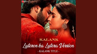 Luteron Ka Lutera Version  Kalank Title From quotKalankquot [upl. by Judah621]