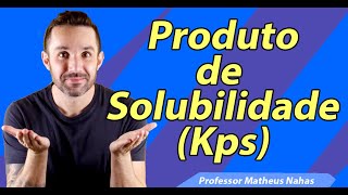 Aula 7  Produto de Solubilidade Kps [upl. by Salomon]