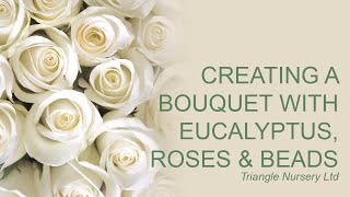 Creating a wedding bouquet with Roses Eucalyptus and beads [upl. by Denis79]