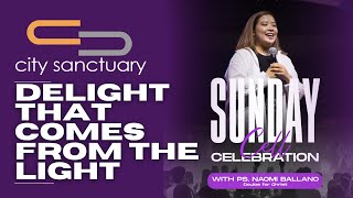 DELIGHT THAT COMES FROM THE LIGHT  PASTORA NAOMI BALLANO  CITY SANCTUARY [upl. by Arikehs]