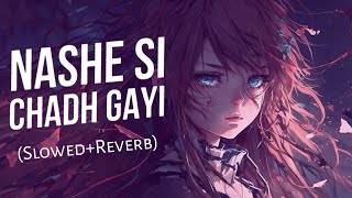 Nashe Si Chadh Gayi  Slowed amp Reverb  Arijit Singh [upl. by Loraine]